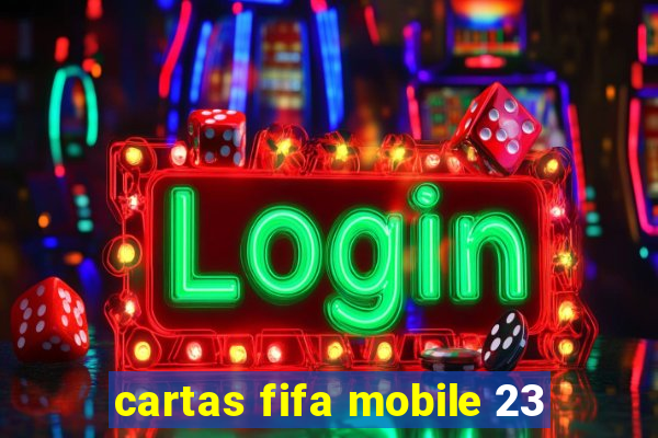 cartas fifa mobile 23